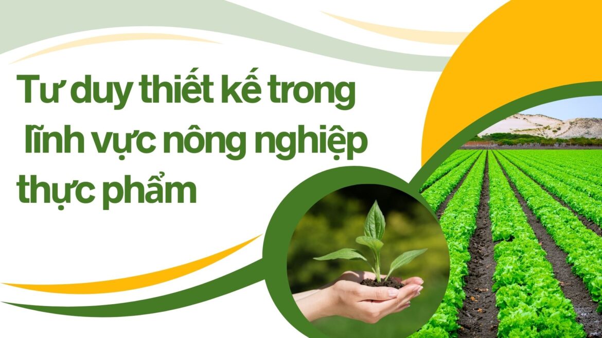 Tư duy thiết kế trong lĩnh vực nông nghiệp thực phẩm