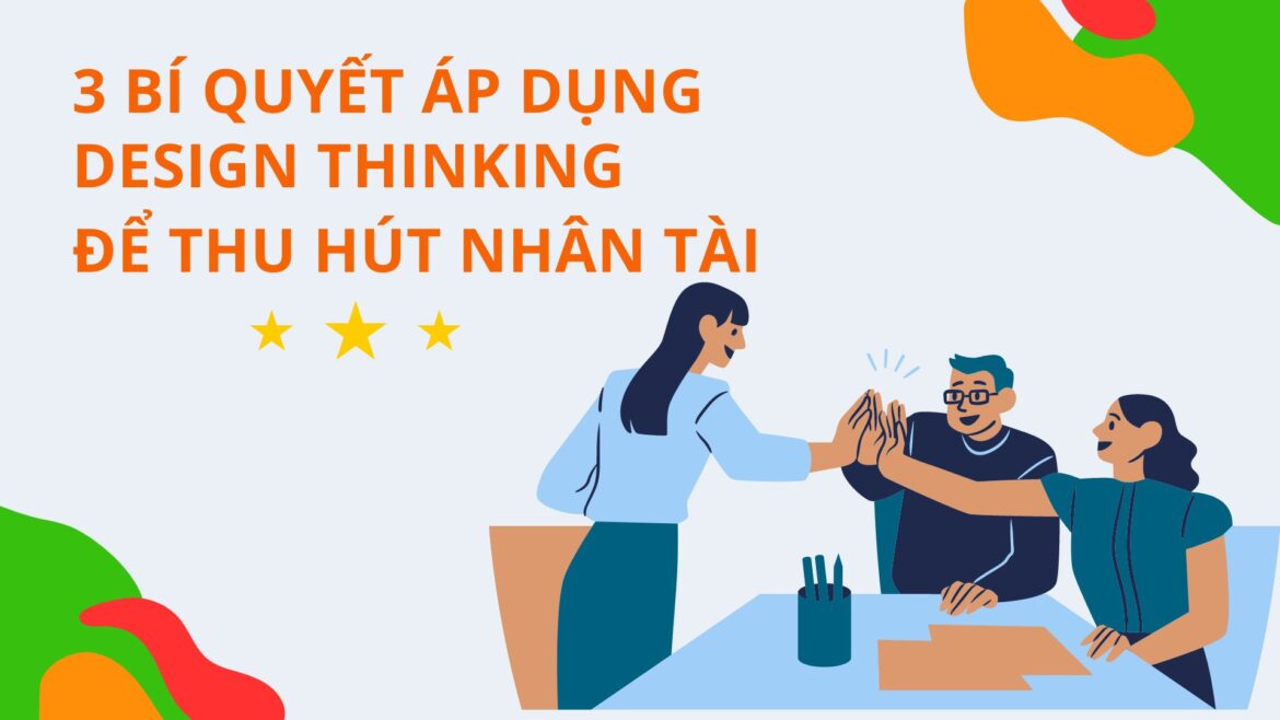 Học viện Tư duy thiết kế, Design Thinking Academy, tư duy thiết kế, design thinking, ứng dụng design thinking, cách ứng dụng tu duy thiết kế, hướng dẫn sử dụng design thinking, design thinking là gì, công cụ design thinking, Design Thinking, cách sử dụng Design Thinking, học viện Design Thinking