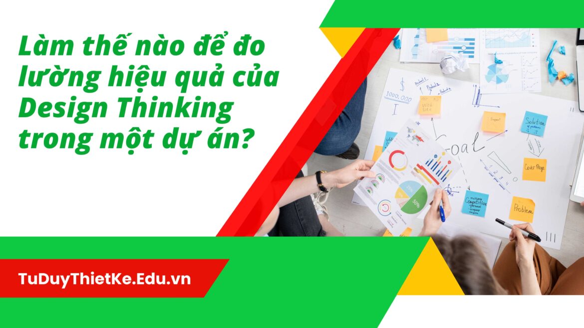 Làm thế nào để đo lường hiệu quả của Design Thinking trong một dự án