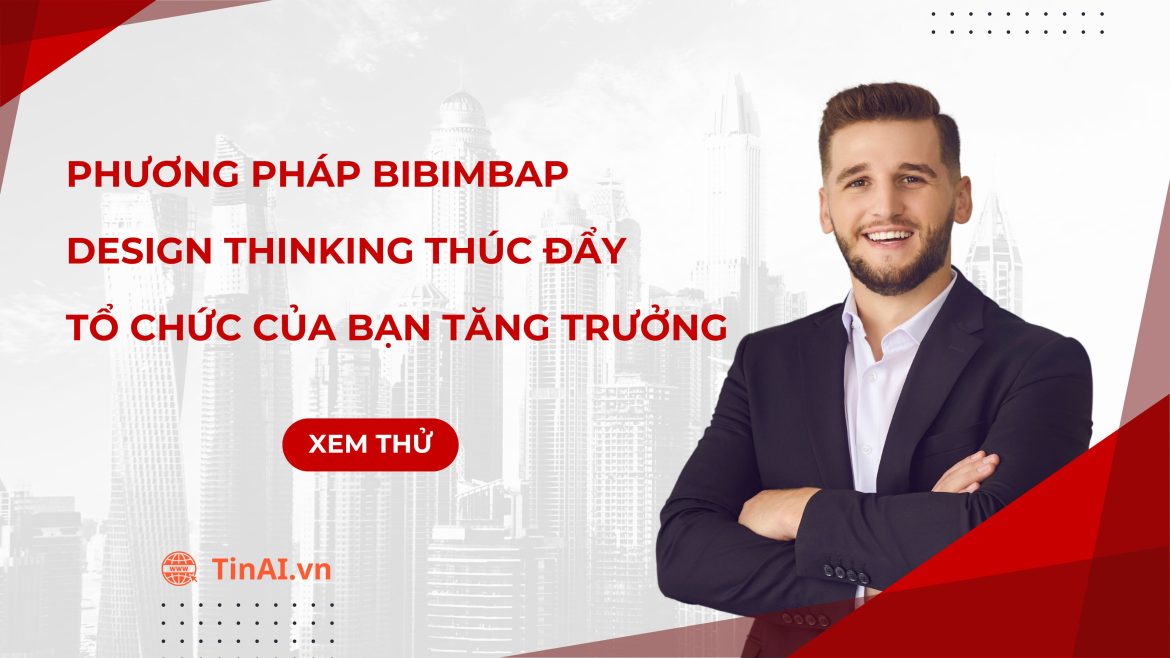 Phương pháp Bibimbap Design Thinking thúc đẩy tổ chức của Bạn tăng trưởng