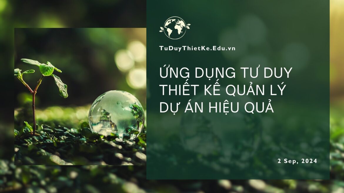 Ứng dụng tư duy thiết kế quản lý dự án hiệu quả Ứng dụng tư duy thiết kế quản lý dự án hiệu quả