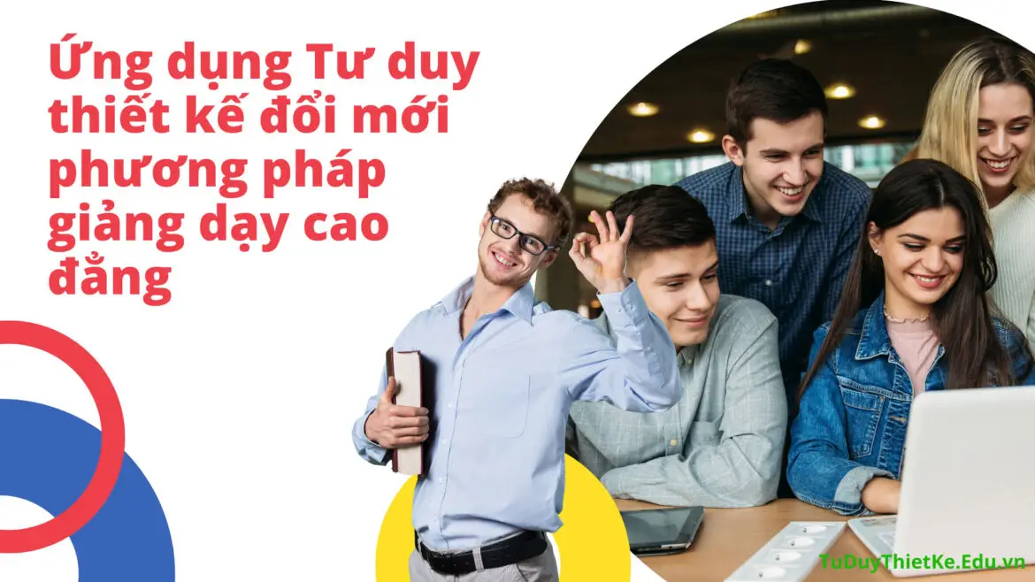 Ứng dụng Tư duy thiết kế đổi mới phương pháp giảng dạy cao đẳng