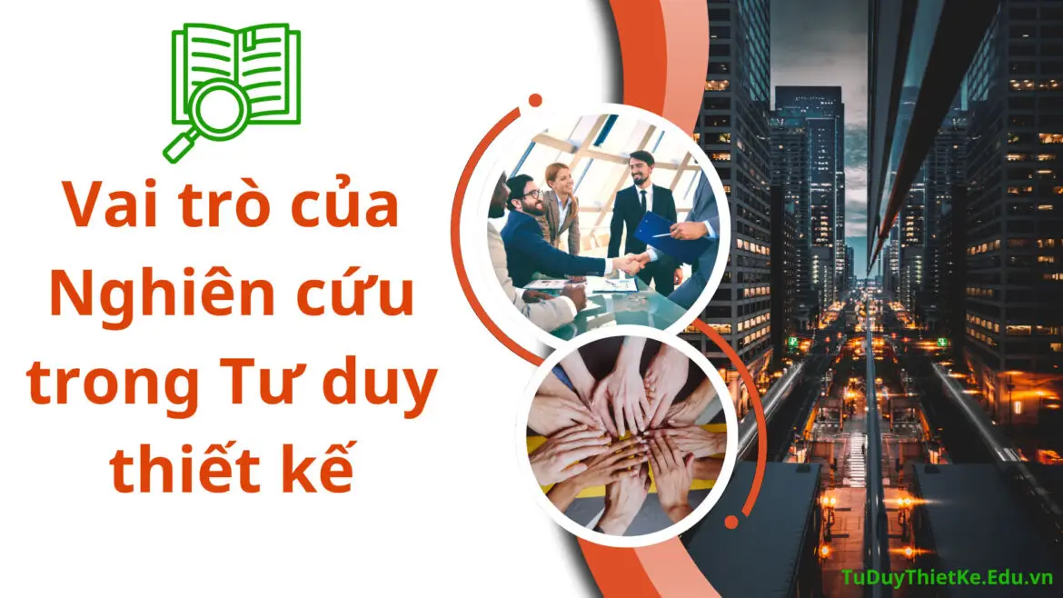 Vai trò của nghiên cứu trong thực hành ứng dụng Tư duy thiết kế